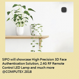 SIPO will showcase High Precision 3D Face Authentication Solution, 2.4G RF Remote Control LED Lamp and much more @COMPUTEX 2018
